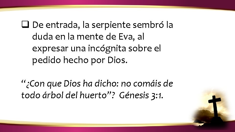¿CÓMO IDENTIFICAR LA VOZ DE DIOS? q De entrada, la serpiente sembró la duda ¿CÓMO IDENTIFICAR LA VOZ DE DIOS? q De entrada, la serpiente sembró la duda