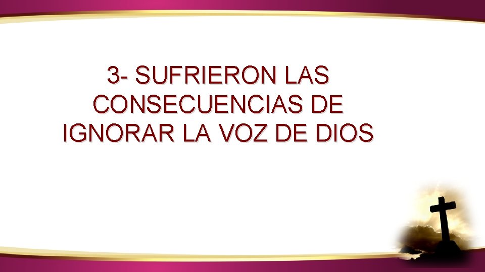 ¿CÓMO IDENTIFICAR LA VOZ DE DIOS? 3 - SUFRIERON LAS CONSECUENCIAS DE IGNORAR LA ¿CÓMO IDENTIFICAR LA VOZ DE DIOS? 3 - SUFRIERON LAS CONSECUENCIAS DE IGNORAR LA