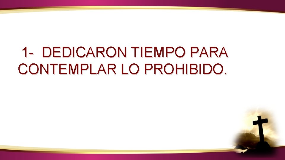 ¿CÓMO IDENTIFICAR LA VOZ DE DIOS? 1 - DEDICARON TIEMPO PARA CONTEMPLAR LO PROHIBIDO. ¿CÓMO IDENTIFICAR LA VOZ DE DIOS? 1 - DEDICARON TIEMPO PARA CONTEMPLAR LO PROHIBIDO.