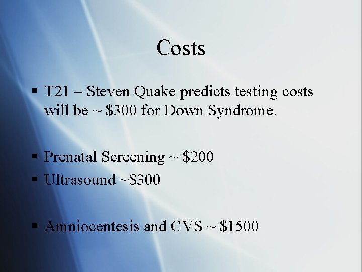 Costs § T 21 – Steven Quake predicts testing costs will be ~ $300