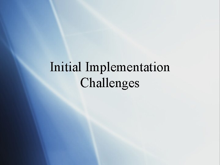 Initial Implementation Challenges 