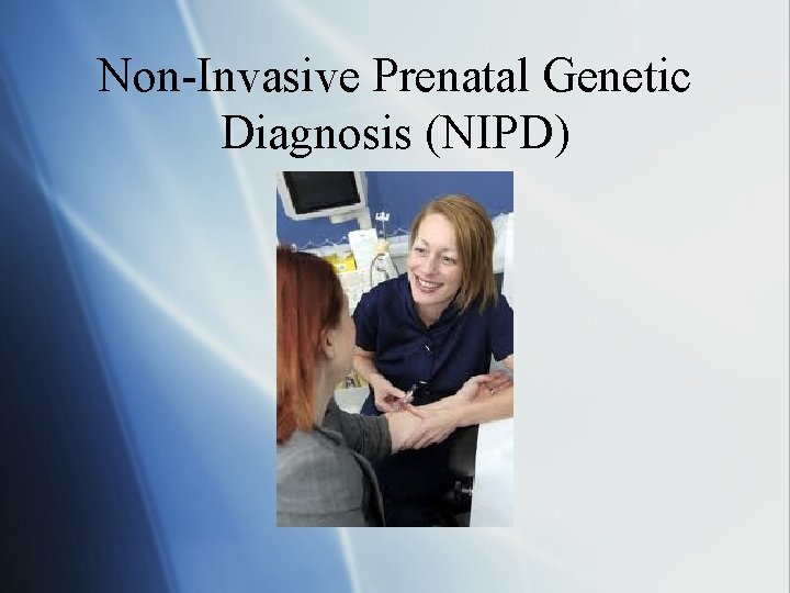 Non-Invasive Prenatal Genetic Diagnosis (NIPD) 