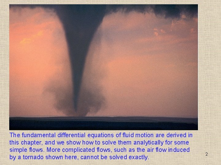 The fundamental differential equations of fluid motion are derived in this chapter, and we