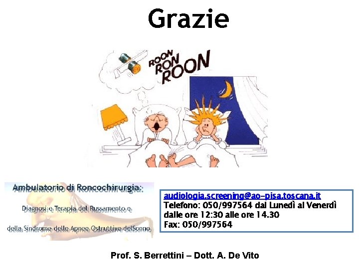 Grazie audiologia. screening@ao-pisa. toscana. it Telefono: 050/997564 dal Lunedì al Venerdì dalle ore 12: