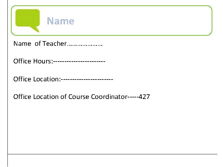 Name of Teacher………………… Office Hours: ----------------------Office Location of Course Coordinator-----427 Practical Computer Literacy, 3