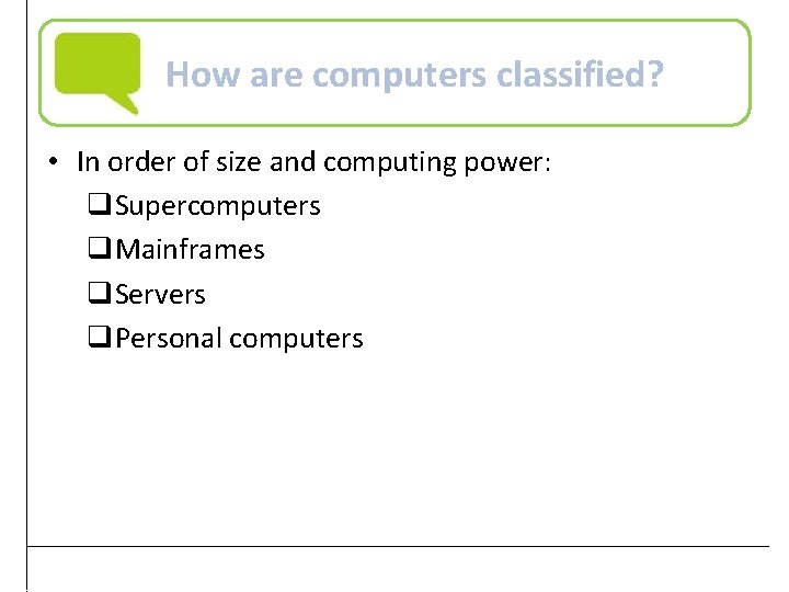How are computers classified? • In order of size and computing power: q. Supercomputers