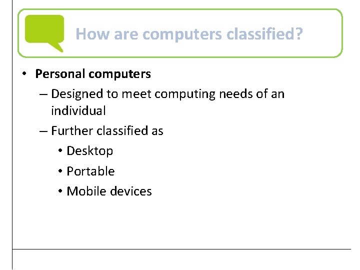 How are computers classified? • Personal computers – Designed to meet computing needs of