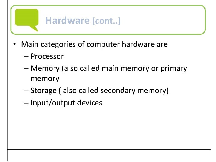 Hardware (cont. . ) • Main categories of computer hardware – Processor – Memory