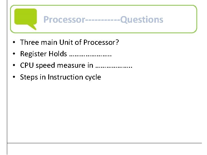 Processor------Questions • • Three main Unit of Processor? Register Holds …………………. . CPU speed