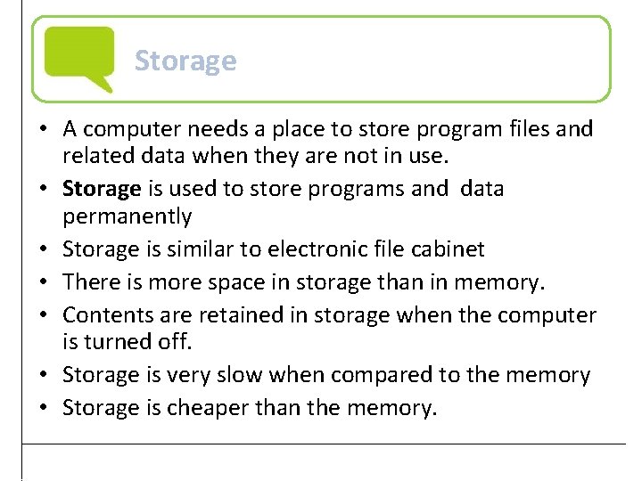 Storage • A computer needs a place to store program files and related data