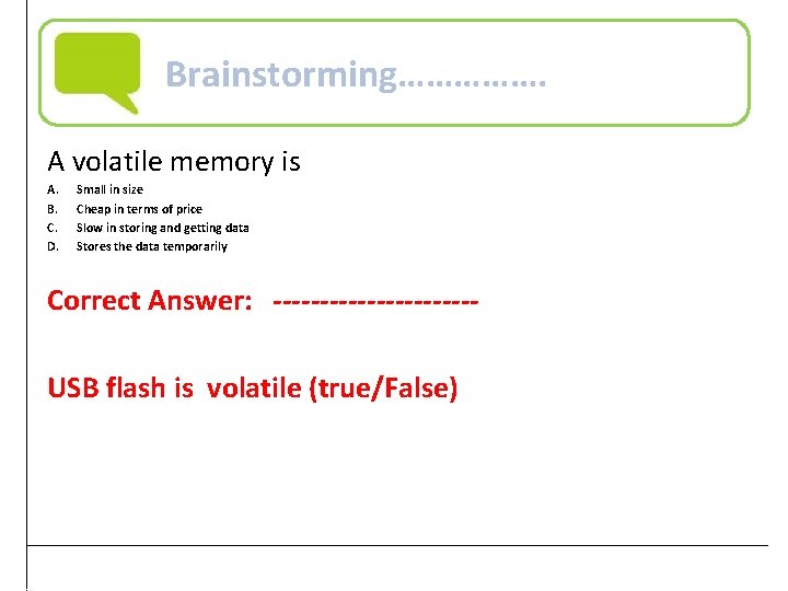 Brainstorming……………. A volatile memory is A. B. C. D. Small in size Cheap in