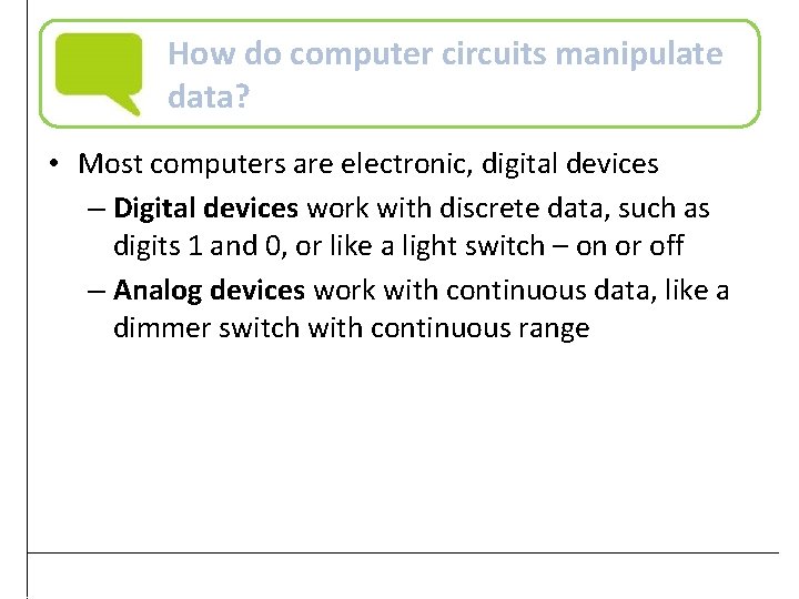 How do computer circuits manipulate data? • Most computers are electronic, digital devices –