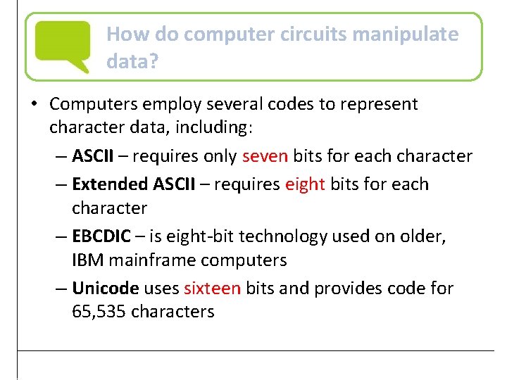 How do computer circuits manipulate data? • Computers employ several codes to represent character