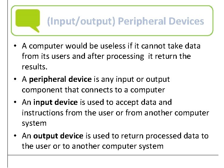 (Input/output) Peripheral Devices • A computer would be useless if it cannot take data