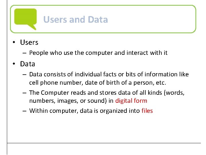 Users and Data • Users – People who use the computer and interact with