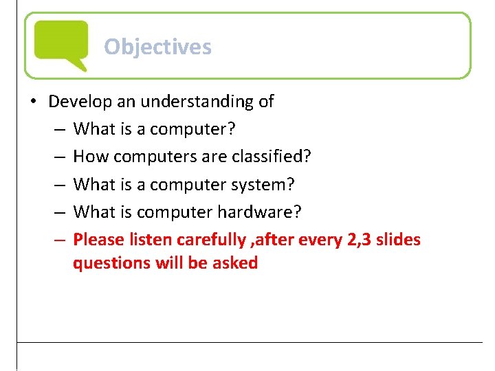 Objectives • Develop an understanding of – What is a computer? – How computers
