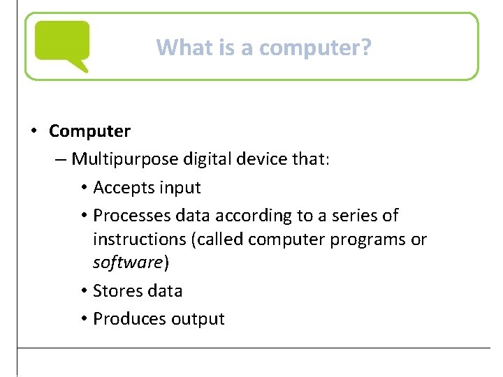 What is a computer? • Computer – Multipurpose digital device that: • Accepts input