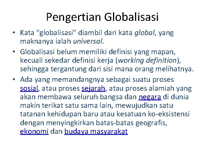 Pengertian Globalisasi • Kata "globalisasi" diambil dari kata global, yang maknanya ialah universal. •