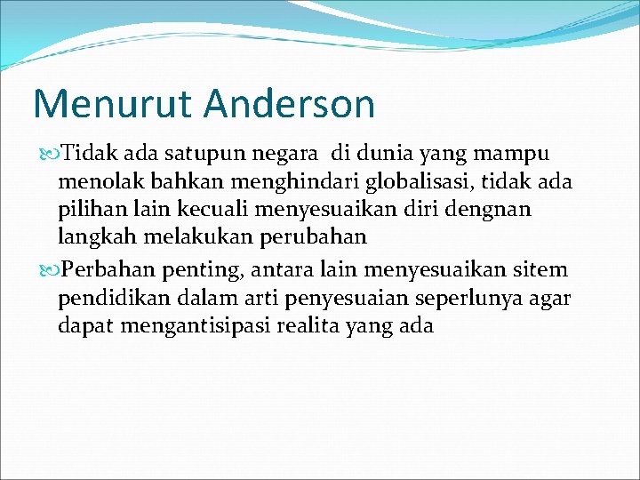 Menurut Anderson Tidak ada satupun negara di dunia yang mampu menolak bahkan menghindari globalisasi,