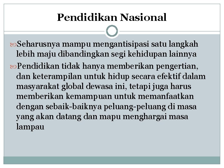 Pendidikan Nasional Seharusnya mampu mengantisipasi satu langkah lebih maju dibandingkan segi kehidupan lainnya Pendidikan