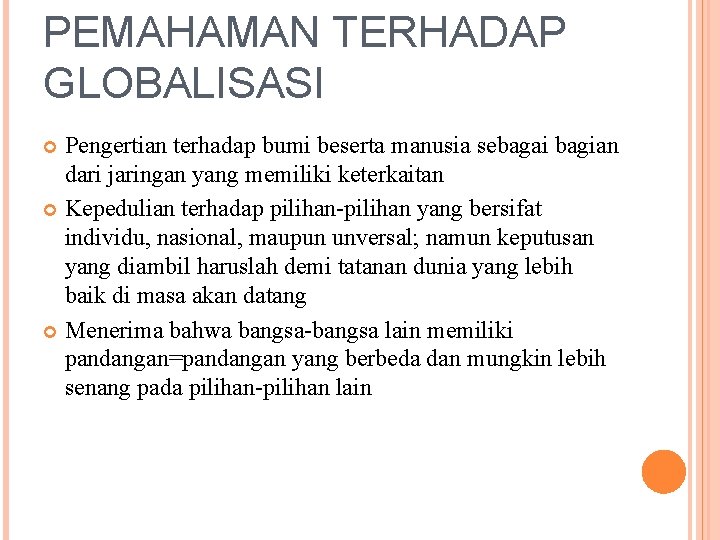 PEMAHAMAN TERHADAP GLOBALISASI Pengertian terhadap bumi beserta manusia sebagai bagian dari jaringan yang memiliki