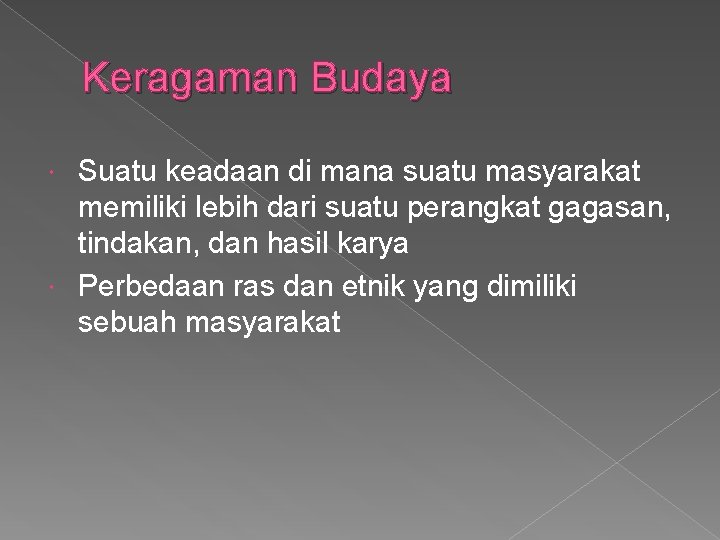 Keragaman Budaya Suatu keadaan di mana suatu masyarakat memiliki lebih dari suatu perangkat gagasan,