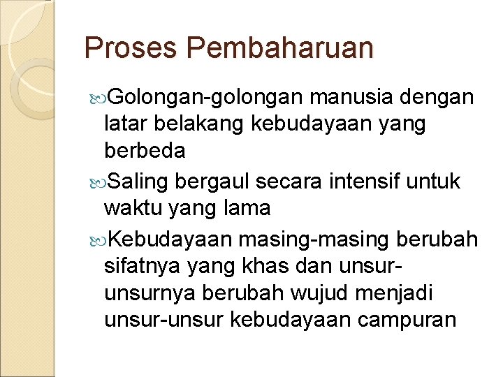 Proses Pembaharuan Golongan-golongan manusia dengan latar belakang kebudayaan yang berbeda Saling bergaul secara intensif