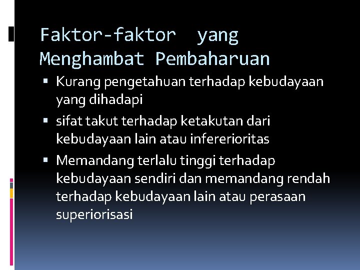 Faktor-faktor yang Menghambat Pembaharuan Kurang pengetahuan terhadap kebudayaan yang dihadapi sifat takut terhadap ketakutan