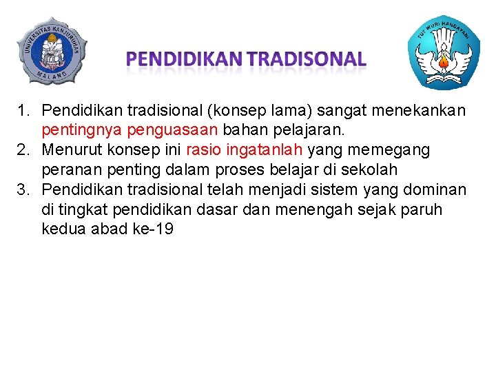 1. Pendidikan tradisional (konsep lama) sangat menekankan pentingnya penguasaan bahan pelajaran. 2. Menurut konsep