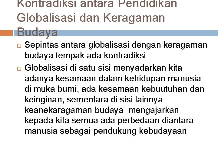 Kontradiksi antara Pendidikan Globalisasi dan Keragaman Budaya Sepintas antara globalisasi dengan keragaman budaya tempak