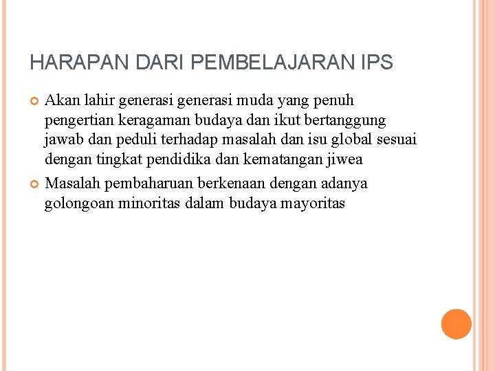 HARAPAN DARI PEMBELAJARAN IPS Akan lahir generasi muda yang penuh pengertian keragaman budaya dan