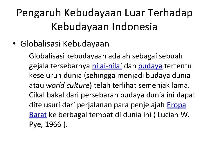 Pengaruh Kebudayaan Luar Terhadap Kebudayaan Indonesia • Globalisasi Kebudayaan Globalisasi kebudayaan adalah sebagai sebuah