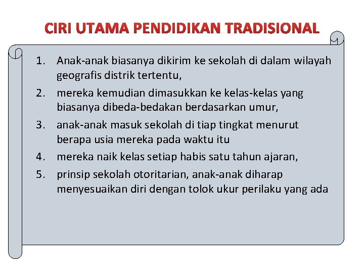 CIRI UTAMA PENDIDIKAN TRADISIONAL 1. Anak-anak biasanya dikirim ke sekolah di dalam wilayah geografis