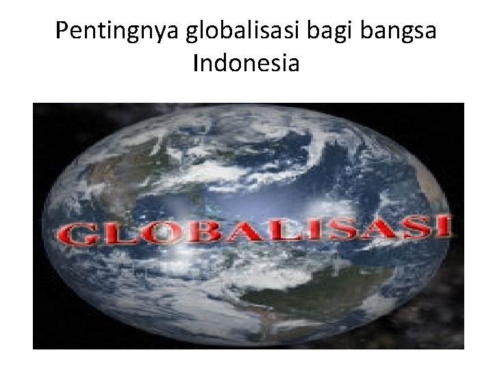 Pentingnya globalisasi bagi bangsa Indonesia 