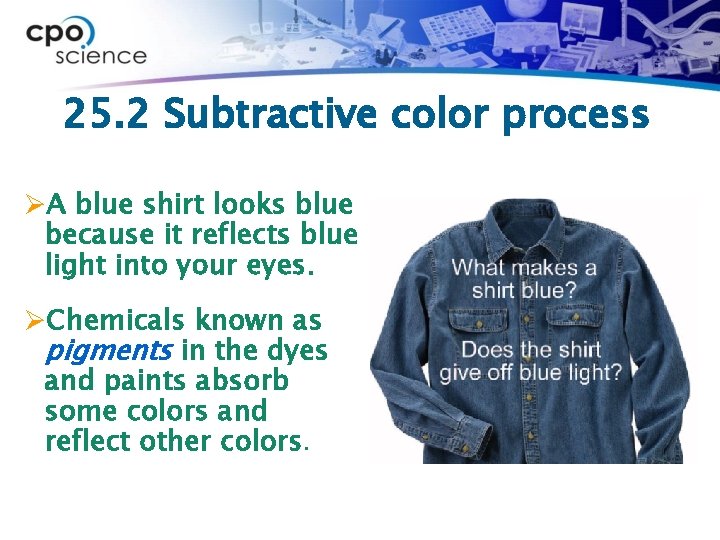 25. 2 Subtractive color process ØA blue shirt looks blue because it reflects blue