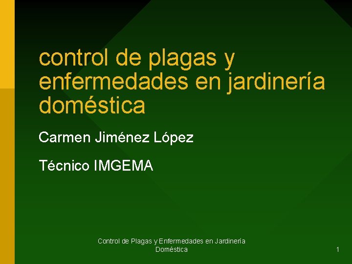 control de plagas y enfermedades en jardinería doméstica Carmen Jiménez López Técnico IMGEMA Control