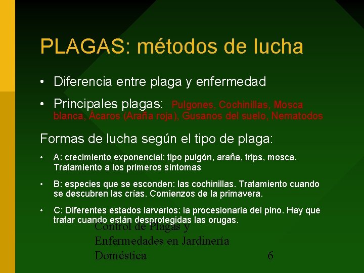 PLAGAS: métodos de lucha • Diferencia entre plaga y enfermedad • Principales plagas: Pulgones,