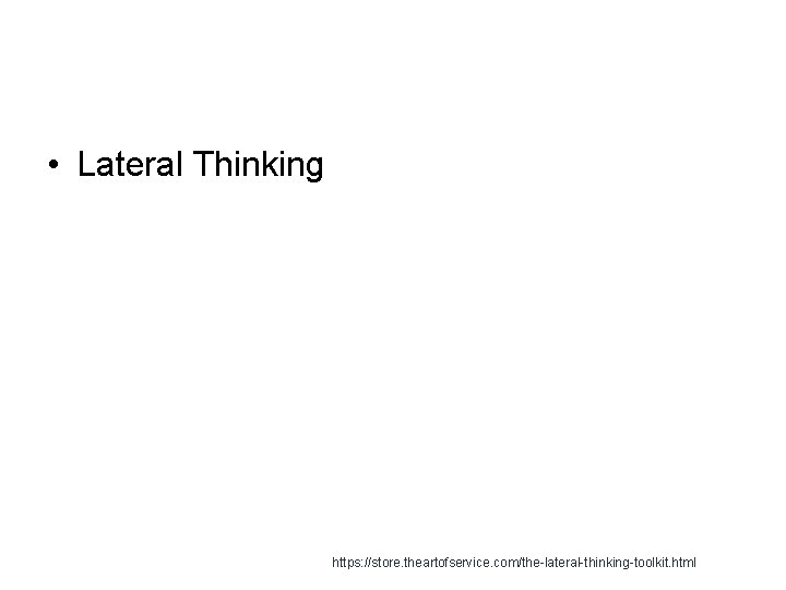  • Lateral Thinking https: //store. theartofservice. com/the-lateral-thinking-toolkit. html 