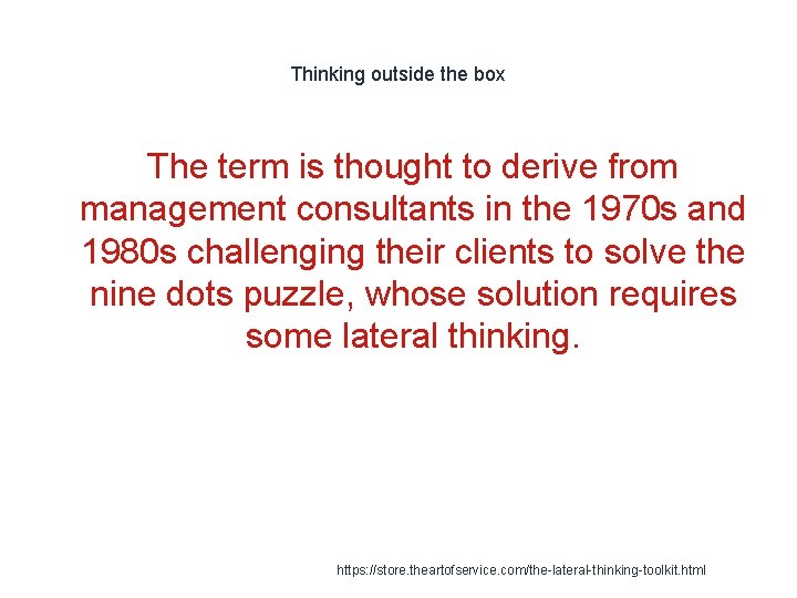 Thinking outside the box The term is thought to derive from management consultants in