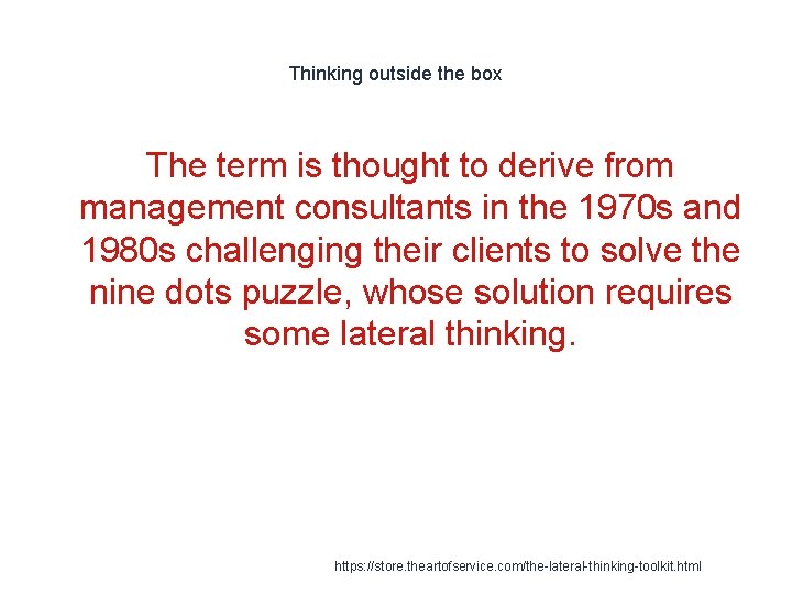 Thinking outside the box The term is thought to derive from management consultants in