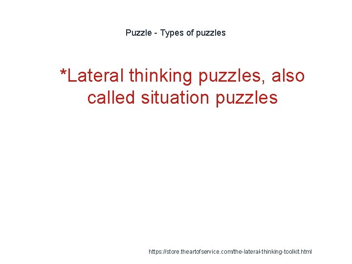 Puzzle - Types of puzzles 1 *Lateral thinking puzzles, also called situation puzzles https: