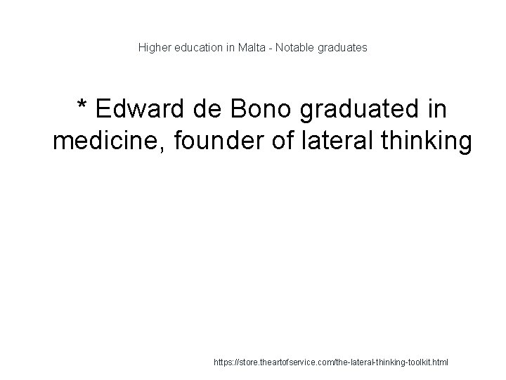 Higher education in Malta - Notable graduates * Edward de Bono graduated in medicine,