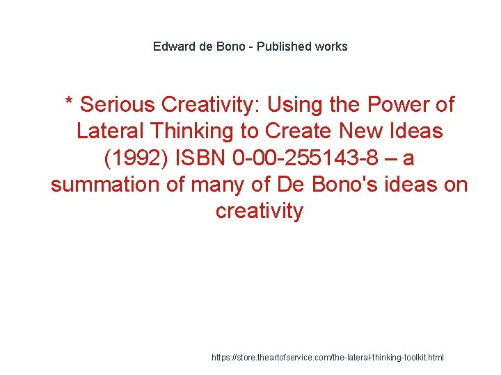 Edward de Bono - Published works 1 * Serious Creativity: Using the Power of