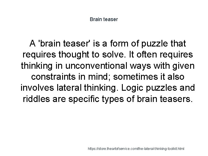 Brain teaser A 'brain teaser' is a form of puzzle that requires thought to