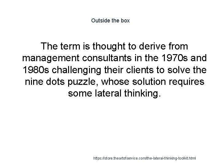 Outside the box The term is thought to derive from management consultants in the