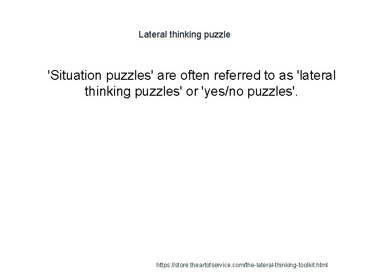 Lateral thinking puzzle 1 'Situation puzzles' are often referred to as 'lateral thinking puzzles'