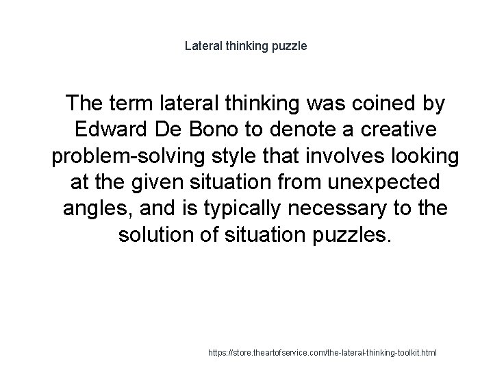 Lateral thinking puzzle 1 The term lateral thinking was coined by Edward De Bono