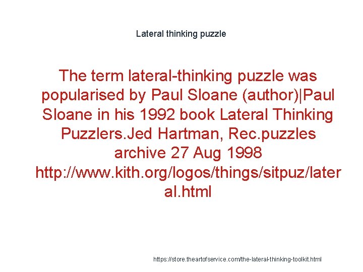 Lateral thinking puzzle The term lateral-thinking puzzle was popularised by Paul Sloane (author)|Paul Sloane