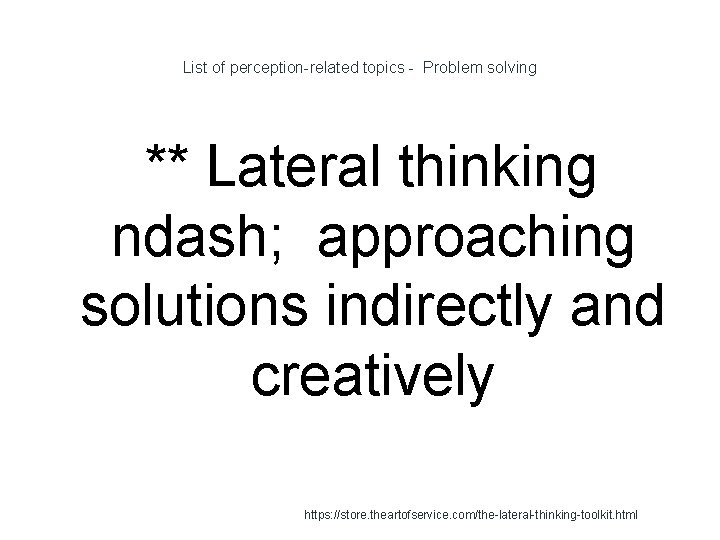 List of perception-related topics - Problem solving ** Lateral thinking ndash; approaching solutions indirectly