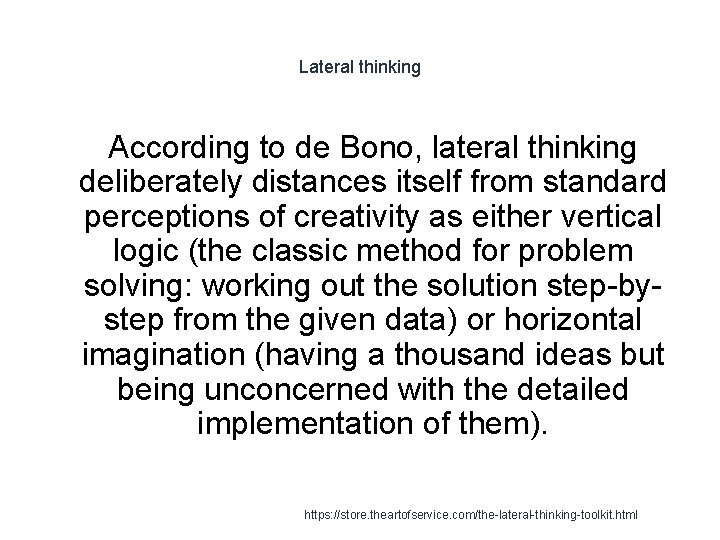 Lateral thinking According to de Bono, lateral thinking deliberately distances itself from standard perceptions